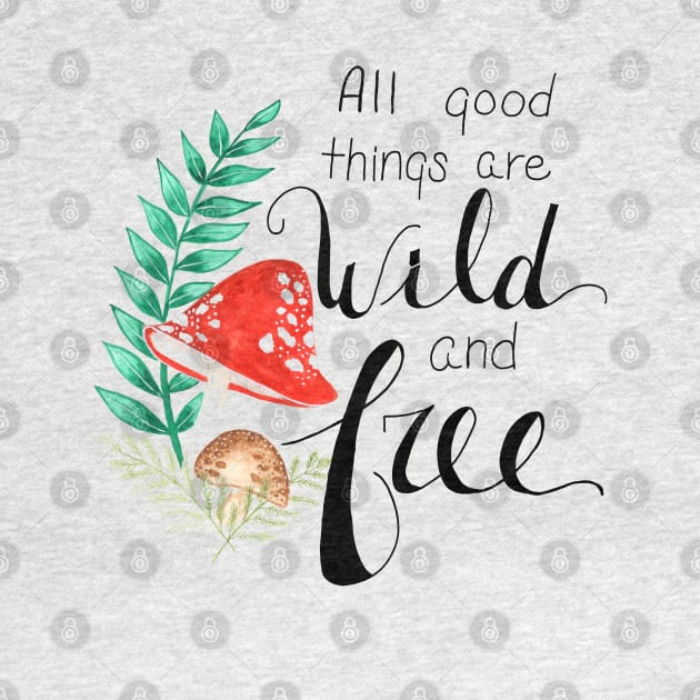 All Good Things are Wild and Free by cassi-b-designs